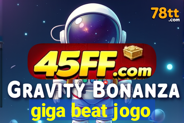 giga beat jogo